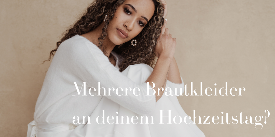 Mehrere Brautkleider an deinem Hochzeitstag?