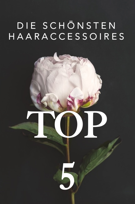 TOP 5 DER SCHÖNSTEN HAARACCESSOIRES