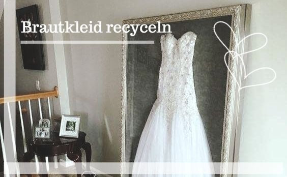 5 Tipps wie du dein Brautkleid recyceln kannst